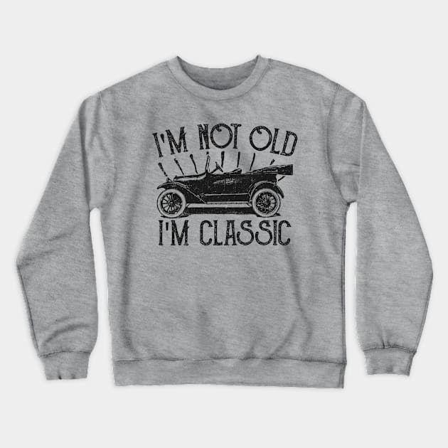 Im Not Old Im Classic Vintage Crewneck Sweatshirt by AmineDesigns